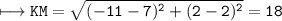 \\ \tt\longmapsto KM=\sqrt{(-11-7)^2+(2-2)^2}=18