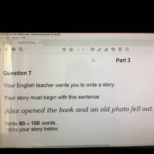 ASAP!!

Your English Teacher wants you to write a story.
Your story must begin with this sentence: