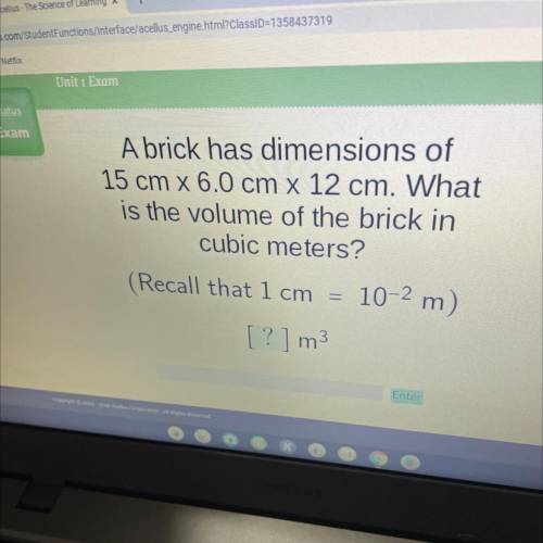 A brick has dimensions of

15 cm x 6.0 cm x 12 cm. What
is the volume of the brick in
cubic meters