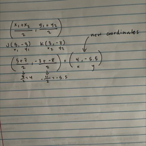 Find the coordinates of the midpoint of the segment given the endpoints J(5,-3) K(3,-8)