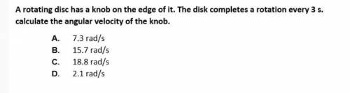 A rotating disc has a knob on the edge of it. The disk completes a rotation every 3 s. calculate th