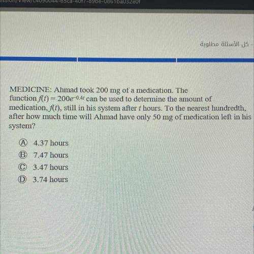 MEDICINE: Ahmad took 200 mg of a medication. The

function f(t) = 200e 0.4+ can be used to determi