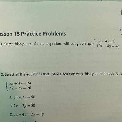 1. Solve this system of linear equations without graphing:

ſ 5x + 4y = 8
10x – 4y = 46
{
please h