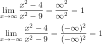\displaystyle \lim_{x\rightarrow \infty}\frac{x^2-4}{x^2-9}=\frac{\infty^2}{\infty^2}=1\\\\\lim_{x\rightarrow -\infty}\frac{x^2-4}{x^2-9}=\frac{(-\infty)^2}{(-\infty)^2}=1