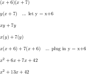 (x+6)(x+7)\\\\y(x+7) \ \ \text{ ... let y = x+6}\\\\xy+7y\\\\x( y )+7( y )\\\\x( x+6 )+7( x+6 ) \ \ \text{ ... plug in y = x+6}\\\\x^2+6x+7x+42\\\\x^2+13x+42\\\\