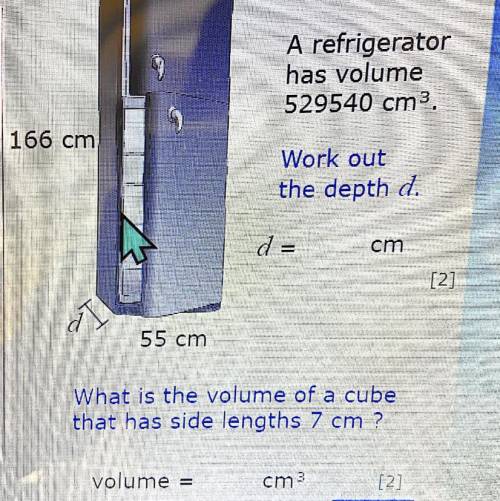 A refrigerator

has volume
529540 cm3.
166 cm
Work out
the depth d.
d =
cm
[2]
[।
55 cm
