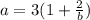 a=3(1+\frac{2}{b})