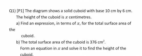 Q1) [P1] The diagram shows a solid cuboid with base 10 cm by 6 cm.

The height of the cuboid is x