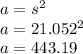 a =s^{2} \\a=21.052^{2} \\a = 443.19