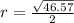 r=\frac{\sqrt{46.57}}{2}