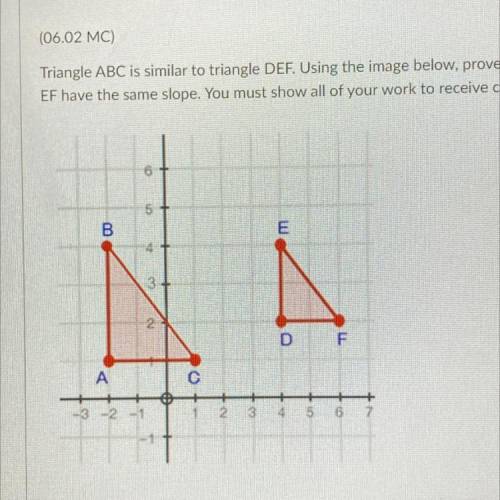 (06.02 MC)

Triangle ABC is similar to triangle DEF. Using the image below, prove that lines BC an