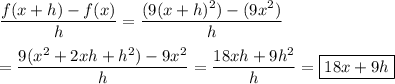 \dfrac{f(x+h)-f(x)}{h}=\dfrac{(9(x+h)^2)-(9x^2)}{h}\\\\=\dfrac{9(x^2+2xh+h^2)-9x^2}{h}=\dfrac{18xh+9h^2}{h}=\boxed{18x+9h}