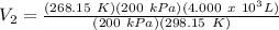 V_{2}=\frac{(268.15\ K)(200\ kPa)(4.000\ x\ 10^{3} L)}{(200\ kPa)(298.15\ K)}