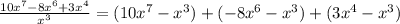 \frac{10x^7-8x^6+3x^4}{x^3} = (10x^7-x^3) + (-8x^6-x^3) + (3x^4-x^3)