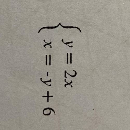Solve this system of equations
{y = 2x
{x = -y + 6