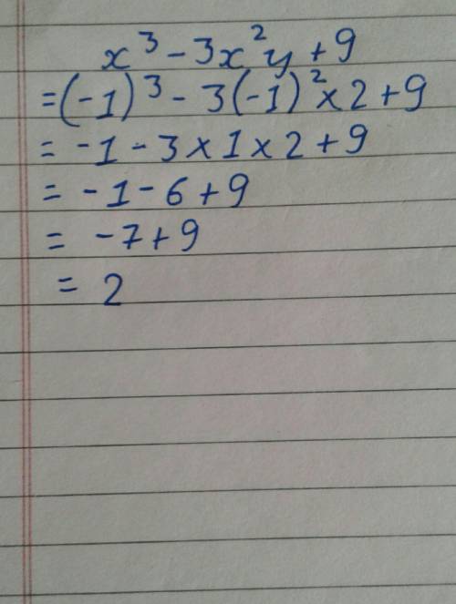 Find the value of algebraic expression x^3 - 3x^2y +9 if x = -1 , y = 2