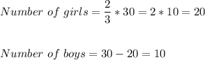 Number \ of \ girls = \dfrac{2}{3}*30 = 2*10 = 20\\\\\\Number \ of \ boys = 30 - 20 = 10