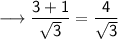 \sf \longrightarrow \dfrac{3+1}{\sqrt3}=\dfrac{4}{\sqrt3}