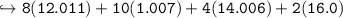 \\ \tt\hookrightarrow 8(12.011)+10(1.007)+4(14.006)+2(16.0)