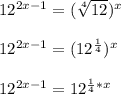 12^{2x-1}=(\sqrt[4]{12})^{x}\\\\ 12^{2x-1}= (12^{\frac{1}{4}})^{x}\\\\12^{2x-1}=12^{\frac{1}{4}*x}\\