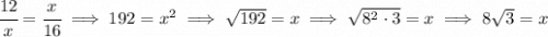 \cfrac{12}{x}=\cfrac{x}{16}\implies 192=x^2\implies \sqrt{192}=x\implies \sqrt{8^2\cdot 3}=x\implies 8\sqrt{3}=x