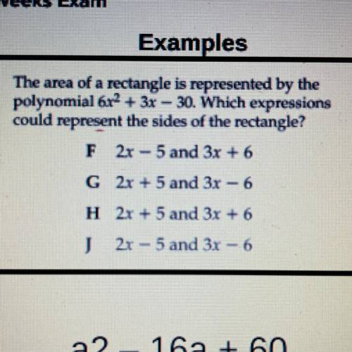 The area of a rectangle is represented by the

polynomial 6r^2+ 3x - 30. Which expressions
could r