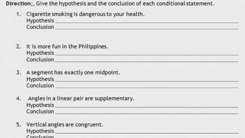 Give the hypothesis and the conclusion of each conditional statement.