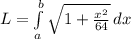 L=\int\limits^b_a {\sqrt{1+\frac{x^2}{64}}} \, dx