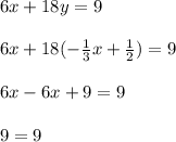6x+18y=9\\\\6x+18(-\frac{1}{3}x+\frac{1}{2})=9\\ \\6x-6x+9=9\\\\9=9