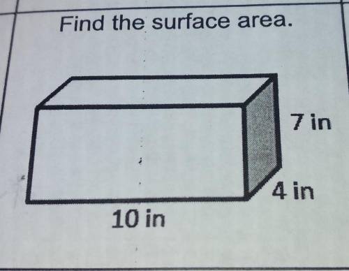 Find the surface area. 7 in 4 in 10 in