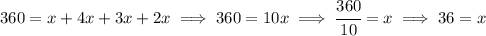 360=x+4x+3x+2x\implies 360=10x\implies \cfrac{360}{10}=x\implies 36=x