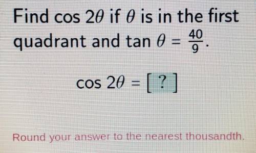 Find cos 2∅ if ∅ is in the first quadrant and tan∅ = 40/9.cos2∅ = ?