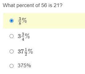 What percent of 56 is 21?
A: 3/8%
B: 3 3/4%
C: 37 1/2%
D:375%