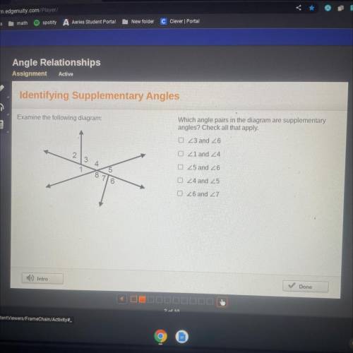 Examine the following diagram:

Which angle pairs in the diagram are supplementary
angles? Check a