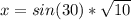 x = sin(30) * \sqrt{10}