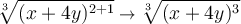 \displaystyle \large{\sqrt[3]{(x+4y)^{2+1} } \to \sqrt[3]{(x+4y)^3} }
