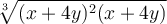 \displaystyle \large{\sqrt[3]{(x+4y)^2(x+4y)}