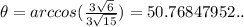 \theta=arccos(\frac{3\sqrt{6} }{3\sqrt{15} })=50.76847952..