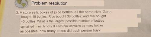 3. A store sells boxes of juice bottles, all the same size. Garth bought 18 bottles, Rico bought 36