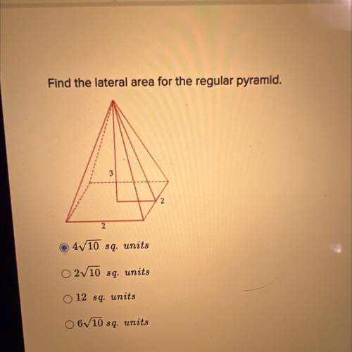Find the lateral area for the regular pyramid.

• 4^10 sq. units
• 2^10 sq. units
• 12 sq. units
•