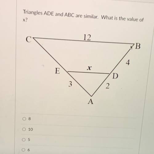 Triangles ADE and ABC are similar. What is the value of

x?
12
B
4
E
D
3
2
A
NEED ANSWER NOW PLEAS