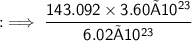 \sf :\implies \dfrac{143.092 \times3.60×10^{23  }}{6.02×10^{23}}