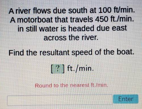 A river flows due south at 100 ft/min. A motorboat that travels 450 ft./min. in still water is head