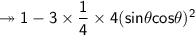 \twoheadrightarrow\sf 1-3\times \dfrac{1}{4}\times 4(sin\theta cos\theta) ^2