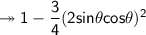 \twoheadrightarrow\sf 1-\dfrac{3}{4}(2sin\theta cos\theta) ^2