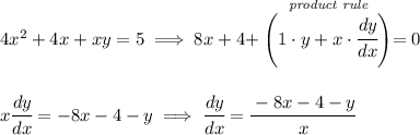 4x^2+4x+xy=5\implies 8x+4+\stackrel{\textit{product rule}}{\left( 1\cdot y+x\cdot \cfrac{dy}{dx} \right)}=0 \\\\\\ x\cfrac{dy}{dx}=-8x-4-y\implies \cfrac{dy}{dx}=\cfrac{-8x-4-y}{x}