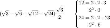 (\sqrt{3}-\sqrt{6}+\sqrt{12}-\sqrt{24})\cfrac{\sqrt{6}}{2}\qquad \begin{cases} 12=2\cdot 2\cdot 3\\ \qquad 2^2\cdot 3\\ 24=2\cdot 2\cdot\cdot 2 3\\ \qquad 2^2\cdot 6 \end{cases}