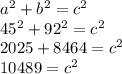 a^{2} + b^{2} = c^{2} \\45^{2} + 92^{2} = c^{2} \\2025 + 8464 = c^{2} \\10489 = c^{2} \\