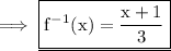 \rm \implies \underline{\boxed{\red{\rm f^{-1}(x) = \dfrac{x+1}{3}}}}
