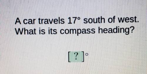A car travels 17° south of west. What is its compass heading?